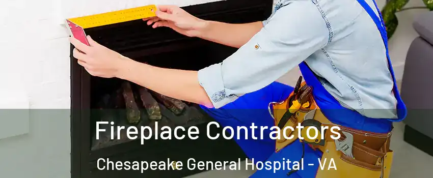 Fireplace Contractors Chesapeake General Hospital - VA