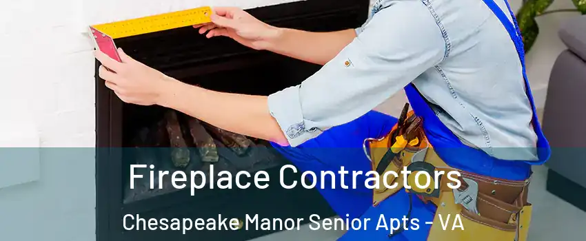 Fireplace Contractors Chesapeake Manor Senior Apts - VA