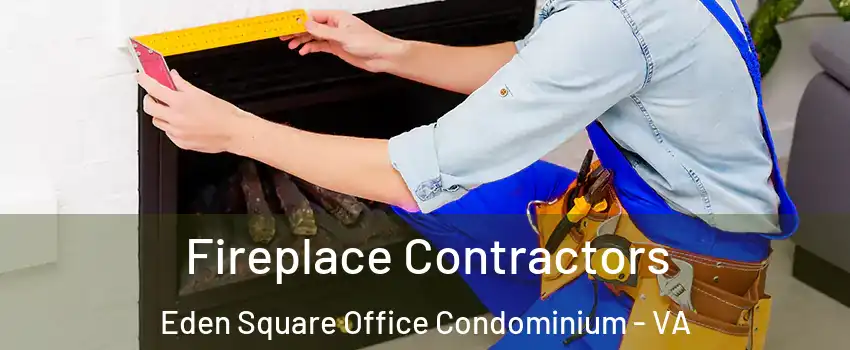 Fireplace Contractors Eden Square Office Condominium - VA