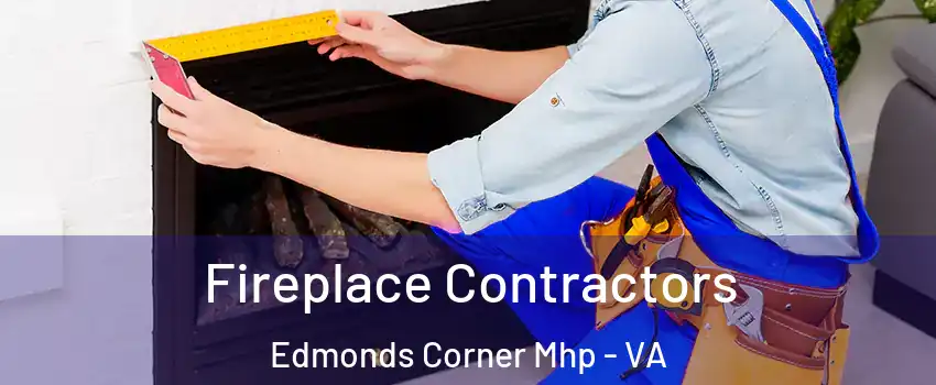 Fireplace Contractors Edmonds Corner Mhp - VA