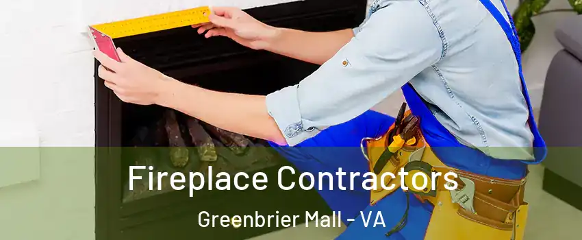 Fireplace Contractors Greenbrier Mall - VA