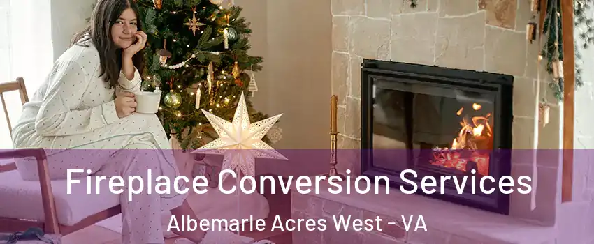 Fireplace Conversion Services Albemarle Acres West - VA