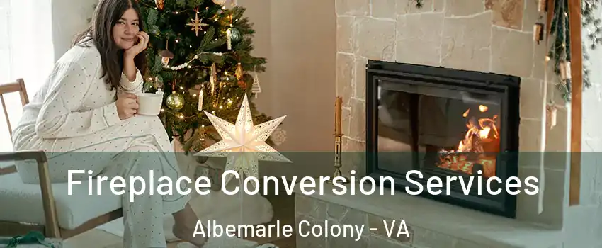 Fireplace Conversion Services Albemarle Colony - VA