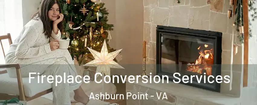 Fireplace Conversion Services Ashburn Point - VA