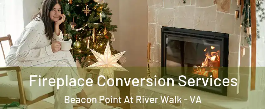 Fireplace Conversion Services Beacon Point At River Walk - VA