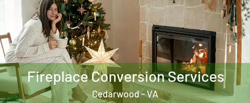 Fireplace Conversion Services Cedarwood - VA