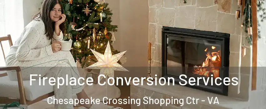 Fireplace Conversion Services Chesapeake Crossing Shopping Ctr - VA