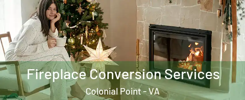 Fireplace Conversion Services Colonial Point - VA