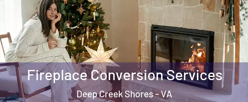 Fireplace Conversion Services Deep Creek Shores - VA