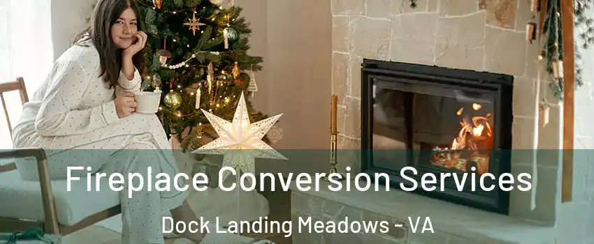 Fireplace Conversion Services Dock Landing Meadows - VA