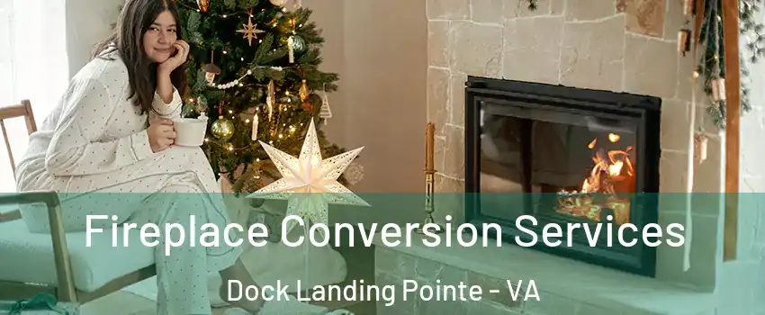 Fireplace Conversion Services Dock Landing Pointe - VA