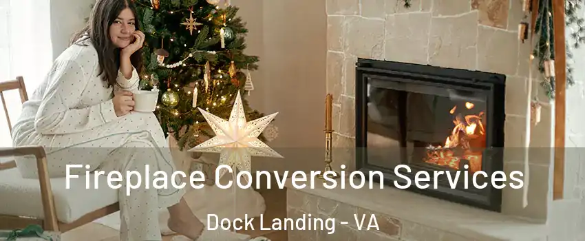Fireplace Conversion Services Dock Landing - VA