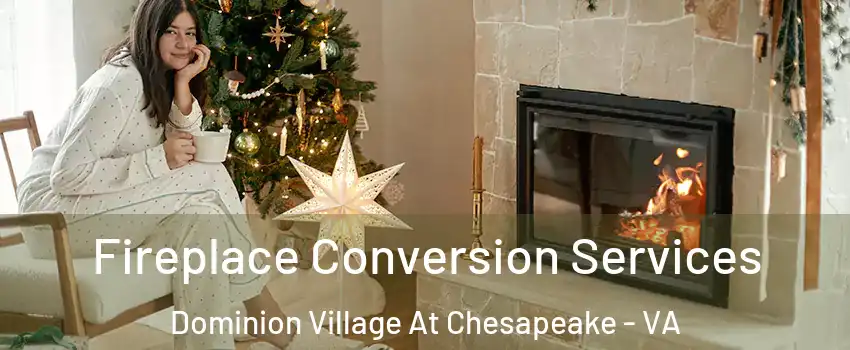 Fireplace Conversion Services Dominion Village At Chesapeake - VA