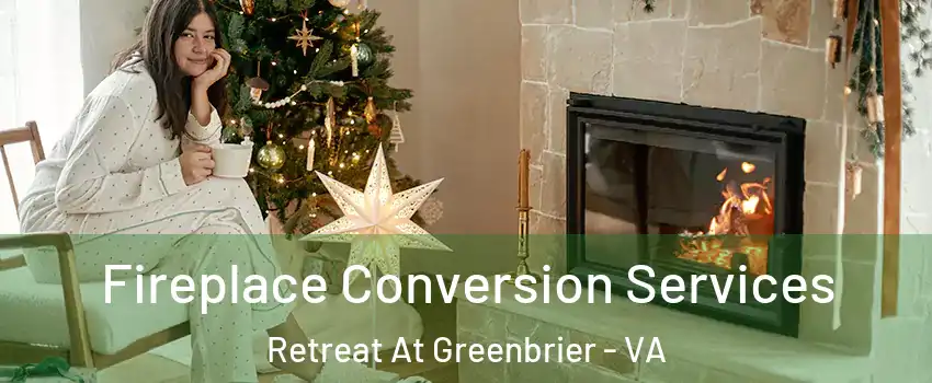 Fireplace Conversion Services Retreat At Greenbrier - VA