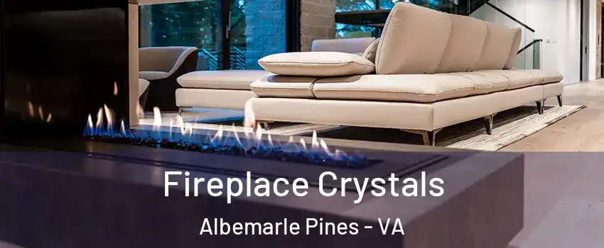 Fireplace Crystals Albemarle Pines - VA