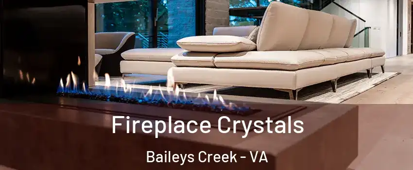 Fireplace Crystals Baileys Creek - VA