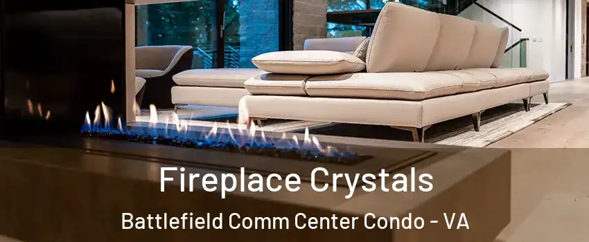Fireplace Crystals Battlefield Comm Center Condo - VA