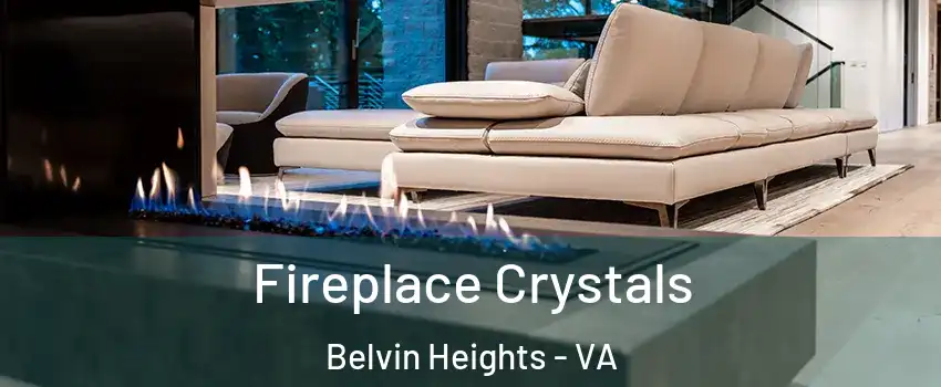 Fireplace Crystals Belvin Heights - VA