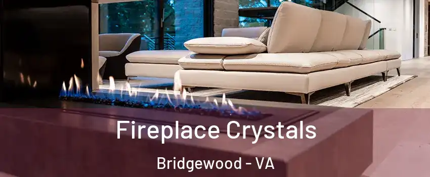 Fireplace Crystals Bridgewood - VA