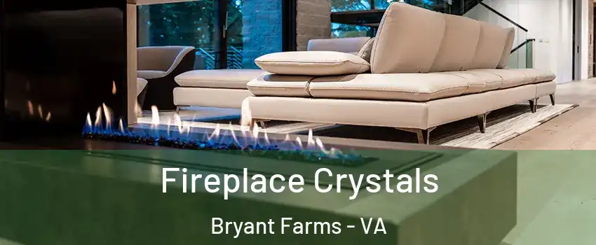 Fireplace Crystals Bryant Farms - VA