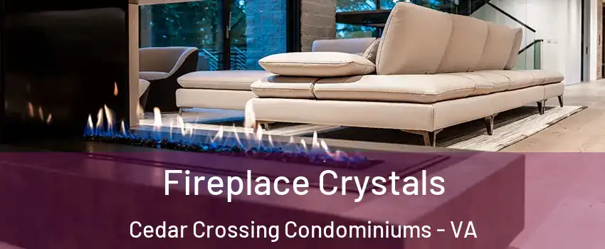Fireplace Crystals Cedar Crossing Condominiums - VA