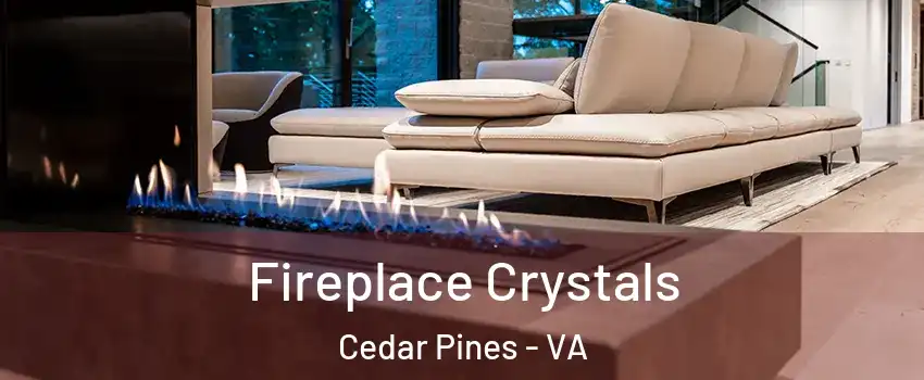 Fireplace Crystals Cedar Pines - VA