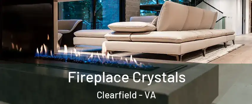 Fireplace Crystals Clearfield - VA