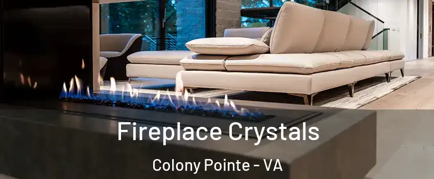 Fireplace Crystals Colony Pointe - VA