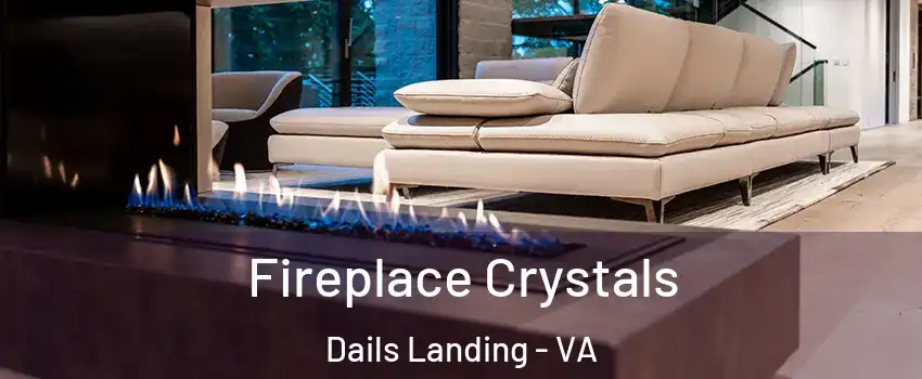 Fireplace Crystals Dails Landing - VA