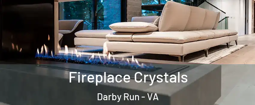 Fireplace Crystals Darby Run - VA