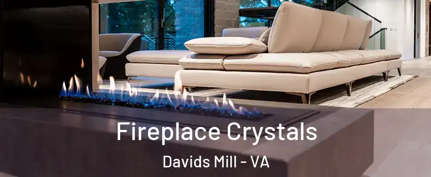 Fireplace Crystals Davids Mill - VA