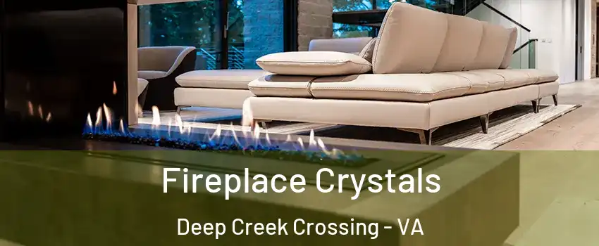 Fireplace Crystals Deep Creek Crossing - VA