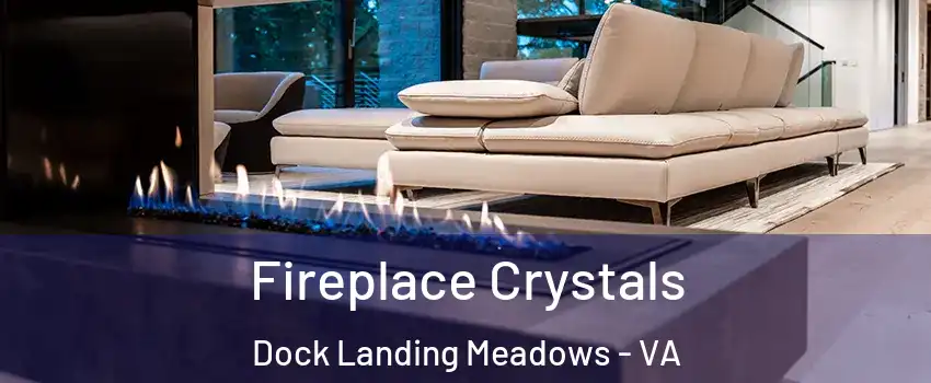 Fireplace Crystals Dock Landing Meadows - VA