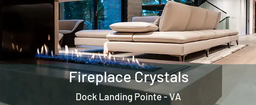 Fireplace Crystals Dock Landing Pointe - VA