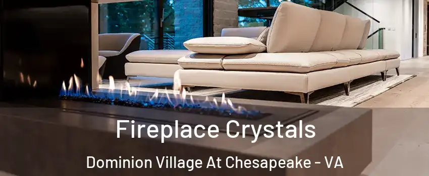 Fireplace Crystals Dominion Village At Chesapeake - VA