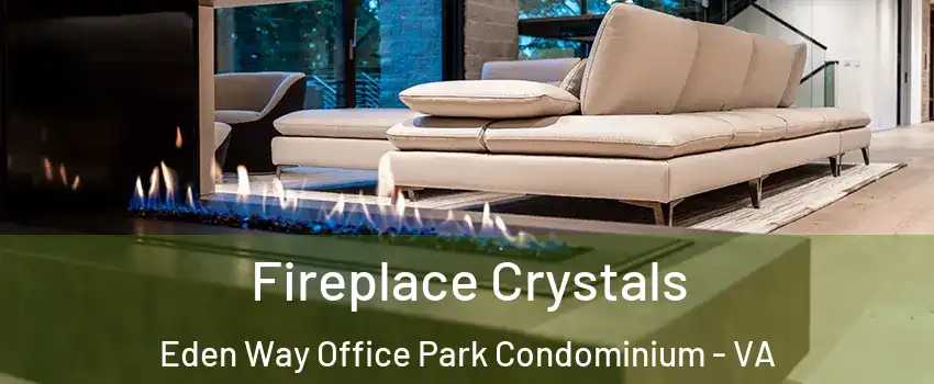 Fireplace Crystals Eden Way Office Park Condominium - VA