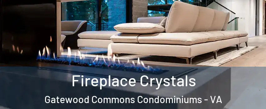Fireplace Crystals Gatewood Commons Condominiums - VA