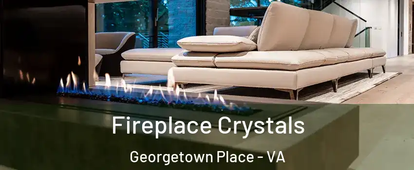 Fireplace Crystals Georgetown Place - VA