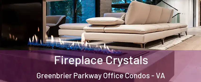 Fireplace Crystals Greenbrier Parkway Office Condos - VA