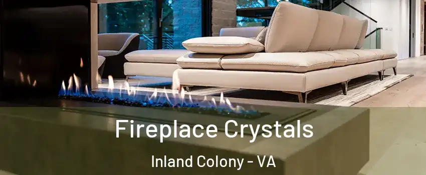 Fireplace Crystals Inland Colony - VA