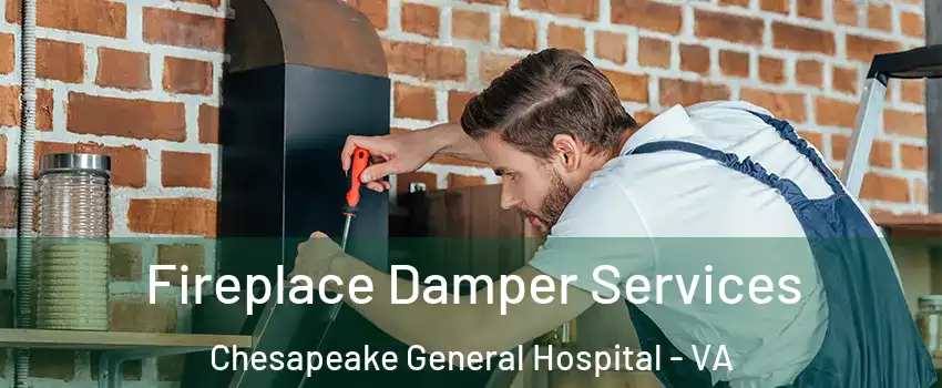 Fireplace Damper Services Chesapeake General Hospital - VA