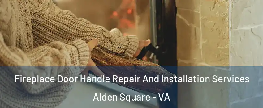 Fireplace Door Handle Repair And Installation Services Alden Square - VA