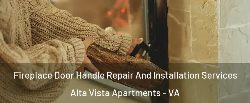 Fireplace Door Handle Repair And Installation Services Alta Vista Apartments - VA