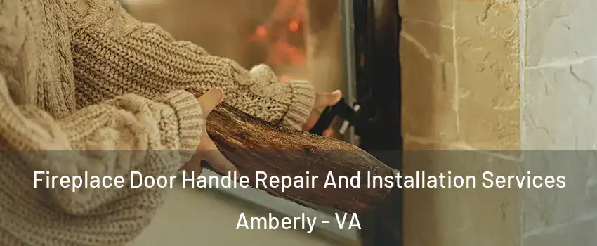 Fireplace Door Handle Repair And Installation Services Amberly - VA