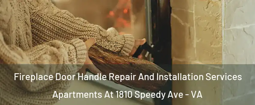 Fireplace Door Handle Repair And Installation Services Apartments At 1810 Speedy Ave - VA