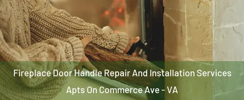 Fireplace Door Handle Repair And Installation Services Apts On Commerce Ave - VA