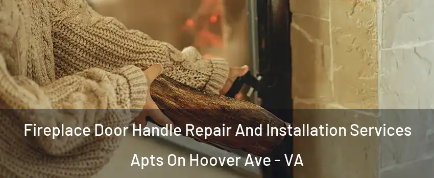 Fireplace Door Handle Repair And Installation Services Apts On Hoover Ave - VA