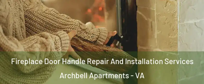 Fireplace Door Handle Repair And Installation Services Archbell Apartments - VA