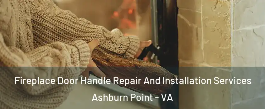 Fireplace Door Handle Repair And Installation Services Ashburn Point - VA