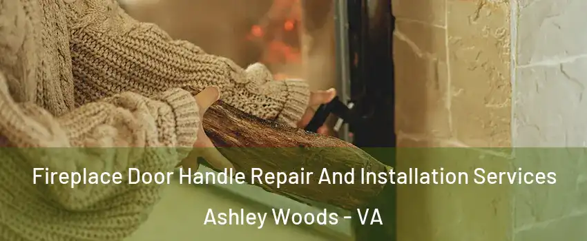 Fireplace Door Handle Repair And Installation Services Ashley Woods - VA
